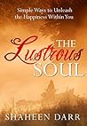 The Lustrous Soul: Simple Ways to Unleash the Happiness Within You The Lustrous Soul: Simple Ways to Unleash the Happiness Within You