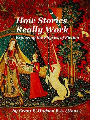 How Stories Really Work: Exploring the Physics of Fiction (Kindle Edition)