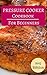 Pressure Cooker Cookbook For Beginners: Delicious And Easy Pressure Cooker Recipes For Beginners (Electric Pressure Cooker Recipes 1)