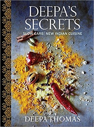 Deepa's Secrets: Slow Carb New Indian Cuisine