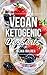Vegan Ketogenic: Vegan Keto Dessert Recipe Book, The Best Low Carb Vegan Recipes: Burn Fat and Live Forever on a Scientifically Formulated Vegan Low Carb Recipe Book (Vegan Keto, Vegan Ketogenic)