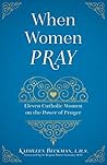 Book cover for When Women Pray : Eleven Catholic Women on the Power of Prayer