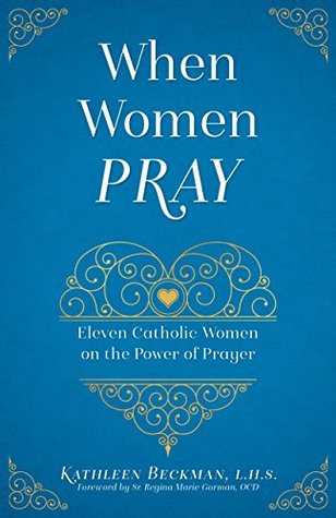 When Women Pray : Eleven Catholic Women on the Power of Prayer (Kindle Edition)