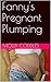 Fanny's Pregnant Plumping