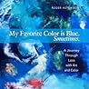 My Favorite Color is Blue. Sometimes.: A Journey Through Loss with Art and Color