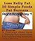 Lose Belly Fat Fast: 30 Foods That Helps You Lose Belly Fat real fast - Foods That Burn Belly Fat Easily Without Much Exercise.: Lose belly fat healthy and naturally the easy way not the hard way.