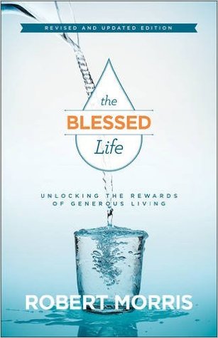 The Blessed Life: Unlocking the Rewards of Generous Living by Morris, Robert by ROBERT MORRIS (2015-05-03)