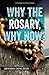 Why the Rosary, Why Now?