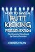 How to Give a Butt Kicking Presentation by Kimberly Alyn