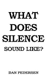 What Does Silence Sound Like? What Does Silence Sound Like?