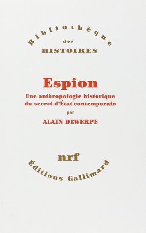 Espion : une anthropologie historique du secret d'État contemporain