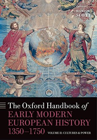 The Oxford Handbook of Early Modern European History, 1350 - 1750: Volume II: Cultures and Power (Kindle Edition)
