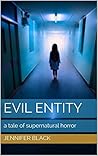 Evil Entity: a tale of supernatural horror Evil Entity: a tale of supernatural horror