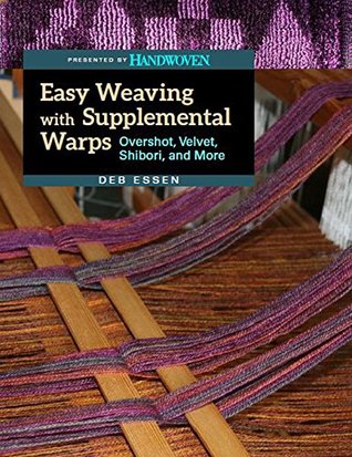 Easy Weaving with Supplemental Warps: Overshot, Velvet, Shibori, and More (Unknown Binding)
