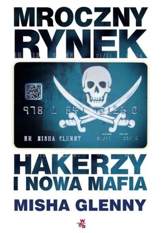 Mroczny Rynek. Hakerzy i Nowa Mafia