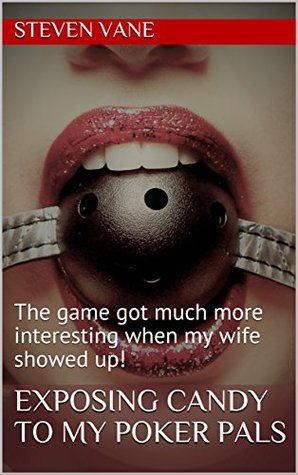 Exhibitionist Wife Training: Exposing Candy To My Poker Pals! (Exhibitionist Candy Book 2)