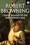 Childe Roland to the Dark Tower Came by Robert Browning Childe Roland to the Dark Tower Came by Robert Browning