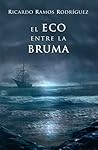 El eco entre la bruma by Ricardo Ramos Rodríguez