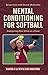 Mental Conditioning for Softball by Brian M. Cain