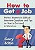How to Get a Job: Perfect Answers to Difficult Interview Questions and Tips on How to Succeed in Interviews (Job, Interview, Questions)