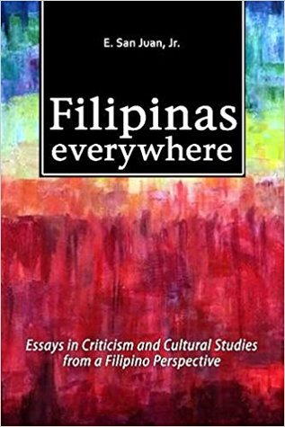Filipinas Everywhere: Essays in Criticism and Cultural Studies from a Filipino Perspective (Critical Voices)