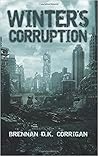 Winter's Corruption by Brennan D.K. Corrigan Winter's Corruption by Brennan D.K. Corrigan
