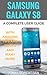 Samsung Galaxy S8: A Complete User Guide with Amazing Tips and Tricks and Much More