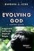 Evolving God: A Provocative View on the Origins of Religion