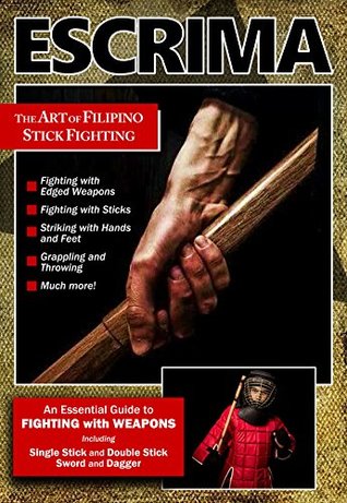 Escrima: The Art of Filipino Stick Fighting: An Essential Guide to FIGHTING with WEAPONS (Kindle Edition)