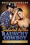 Seduced by the Raunchy Cowboy (First Time Bareback Cowboys, #5)