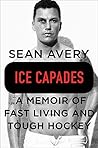 Book cover for Ice Capades: A Memoir of Fast Living and Tough Hockey