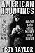 American Hauntings: The Rise of the Spirit World and the Birth of the Modern Ghost Hunter