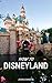 How To Disneyland: Disneyla...
