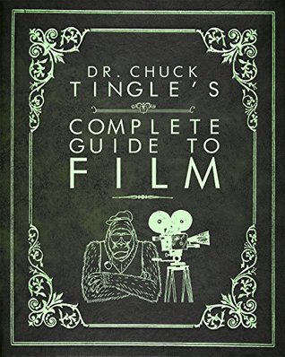 Dr. Chuck Tingle's Complete Guide To Film (Kindle Edition)