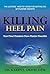 Killing Heel Pain: Your Final Freedom from Plantar Fasciitis