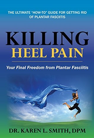 Killing Heel Pain: Your Final Freedom from Plantar Fasciitis