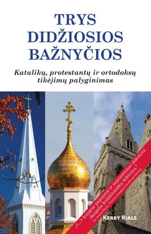 Trys didžiosios bažnyčios: Katalikų, protestantų ir ortodoksų tikėjimų palyginimas