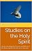 Studies on the Holy Spirit:...
