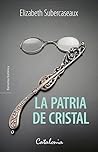 La patria de cristal by Elizabeth Subercaseaux