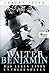 Walter Benjamin: Das Leben eines Unvollendeten (German Edition)