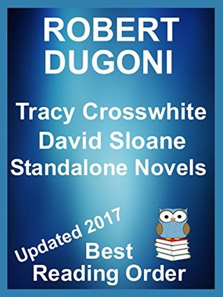Robert Dugoni Summaries and Checklist - Tracy Crosswhite Series & David Sloane Series updated 2017 in reading order : Includes The Trapped Girl, My Sister’s ... other Dugoni Stories (Best Reading Order)