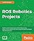 ROS Robotics Projects: Make your robots see, sense, and interact with cool and engaging projects with Robotic Operating System