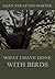 What I have done with birds