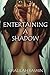 Entertaining A Shadow: A Novella