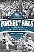 Borchert Field: Stories from Milwaukee’s Legendary Ballpark
