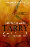 Though the Vision Tarry: Waiting for My Promised Mate Though the Vision Tarry: Waiting for My Promised Mate