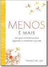 Menos é Mais. Um Guia Minimalista para Organizar e Simplifica... by Francine Jay