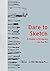 Dare to Sketch: A Guide to ...