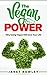 The Vegan Power: Why Going Vegan Will Save Your Life (Vegan diet, Veganism, Healthy Eating, Vegan Diet For beginners, Clean Eating, Weight Loss, Vegan Cookbook)
