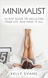 Minimalist: 30 Day Guide to Declutter Your Life and Have It All